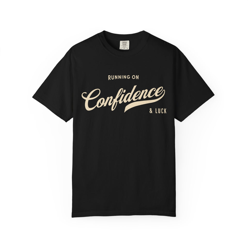 Fueled by Confidence & Luck – Funny Mindset T-Shirt | Explorer Edition