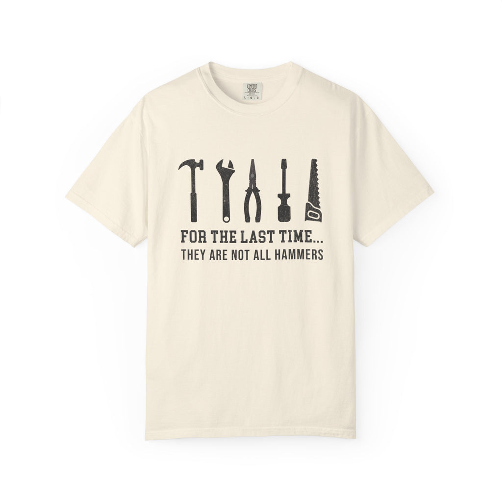 For the Last Time, They Are Not All Hammers – DIY Dad T-Shirt | Explorer Edition