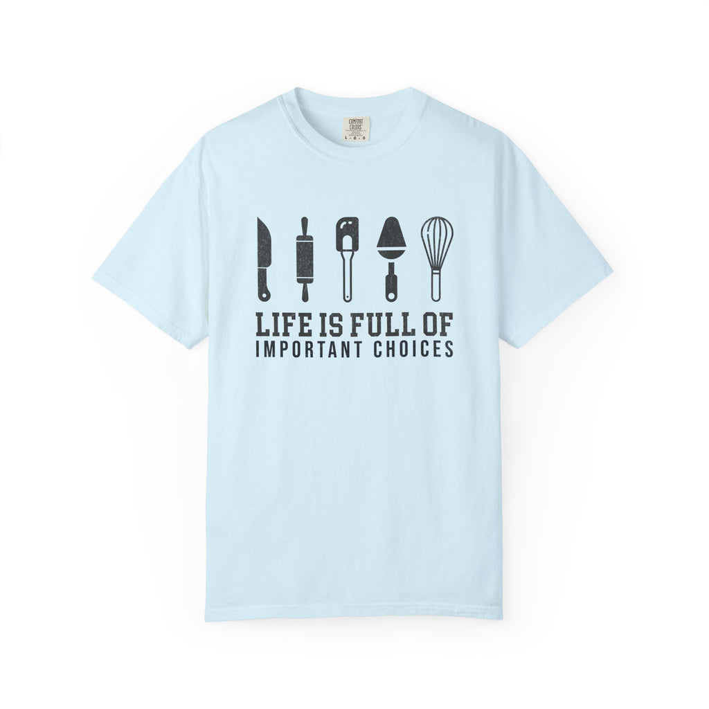 Life Is Full of Important Choices – Chef & Baker T-Shirt | Explorer Edition