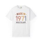 Made in 1971 – Birthday T-Shirt | Built to Last