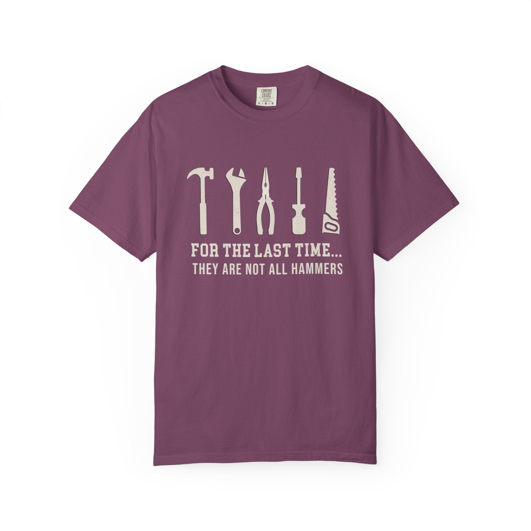 For the Last Time, They Are Not All Hammers – DIY Dad T-Shirt | Explorer Edition