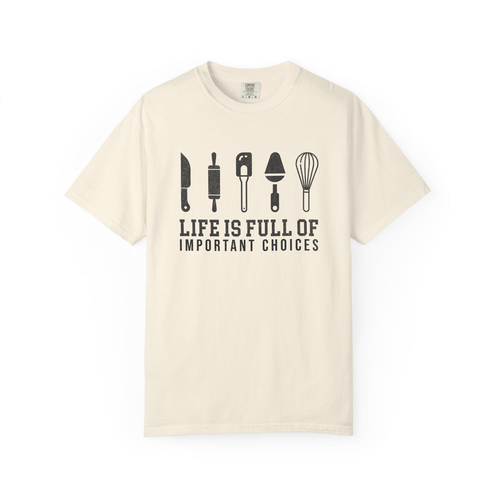 Life Is Full of Important Choices – Chef & Baker T-Shirt | Explorer Edition