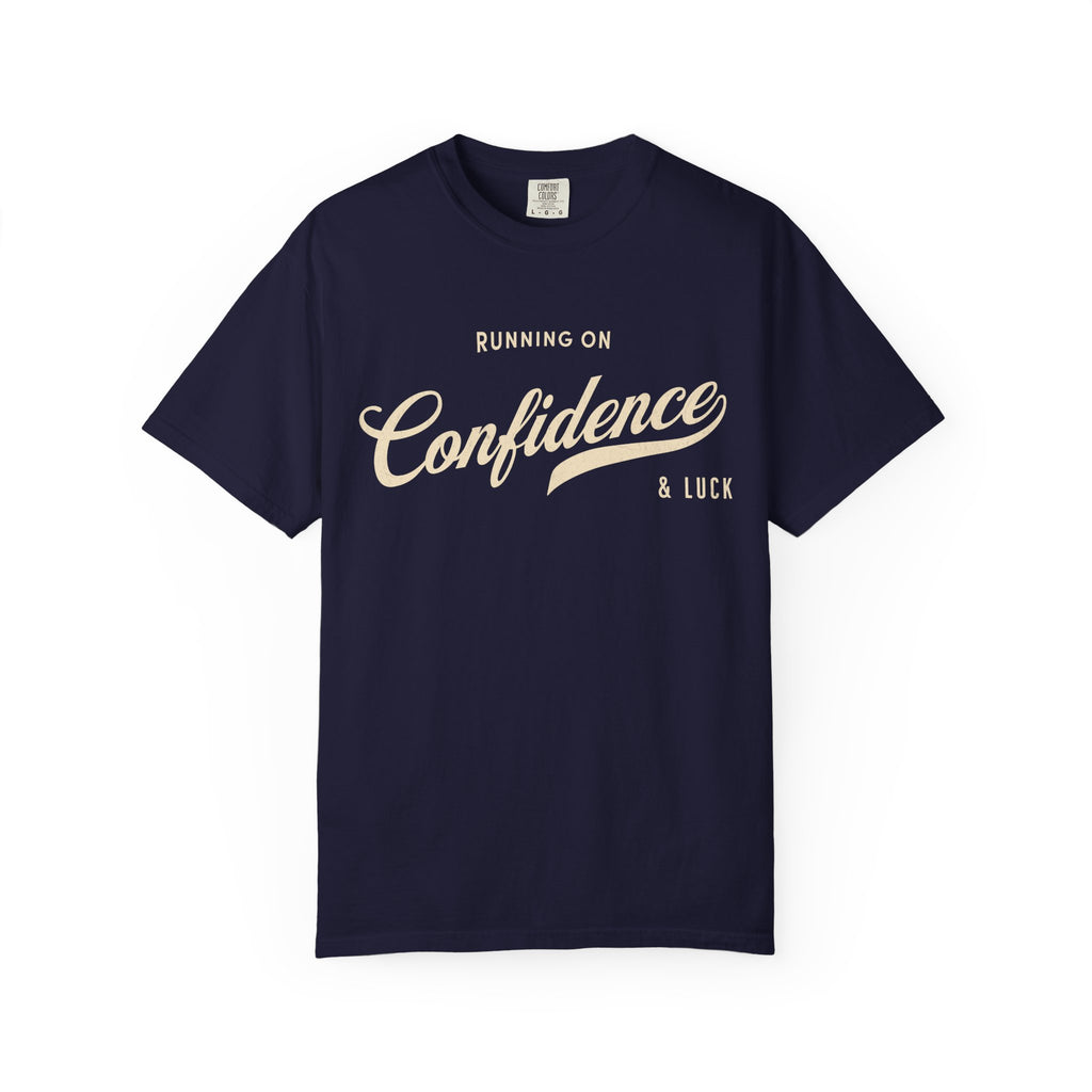 Fueled by Confidence & Luck – Funny Mindset T-Shirt | Explorer Edition