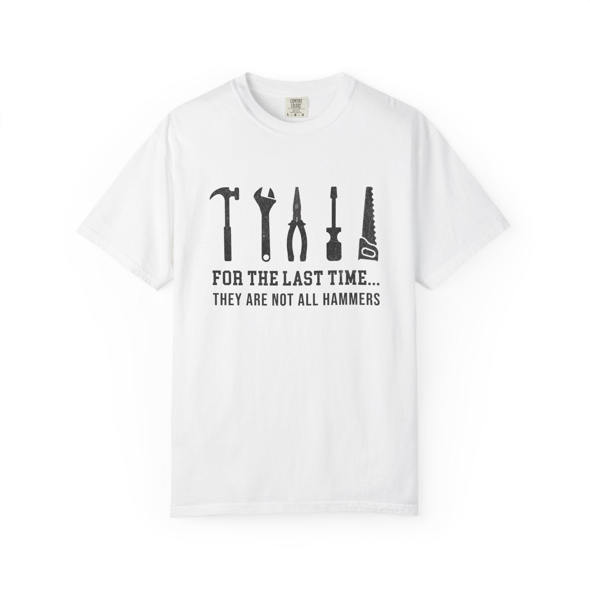 For the Last Time, They Are Not All Hammers – DIY Dad T-Shirt | Explorer Edition