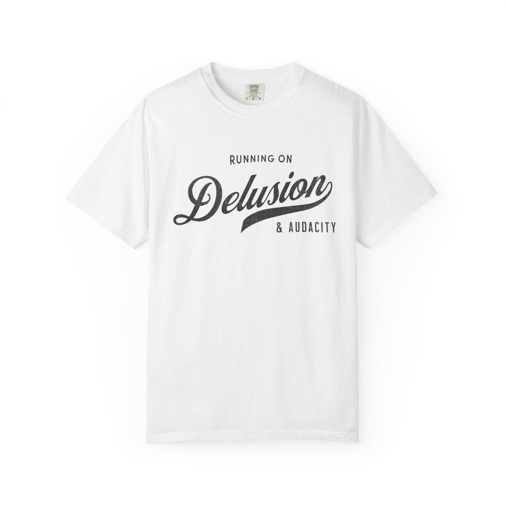 Fueled by Delusion & Audacity – Funny Entrepreneur T-Shirt | Explorer Edition