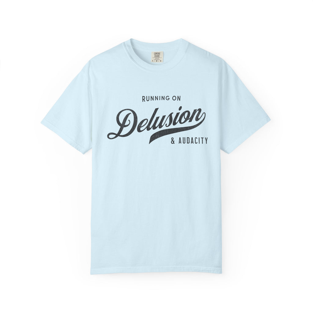 Fueled by Delusion & Audacity – Funny Entrepreneur T-Shirt | Explorer Edition