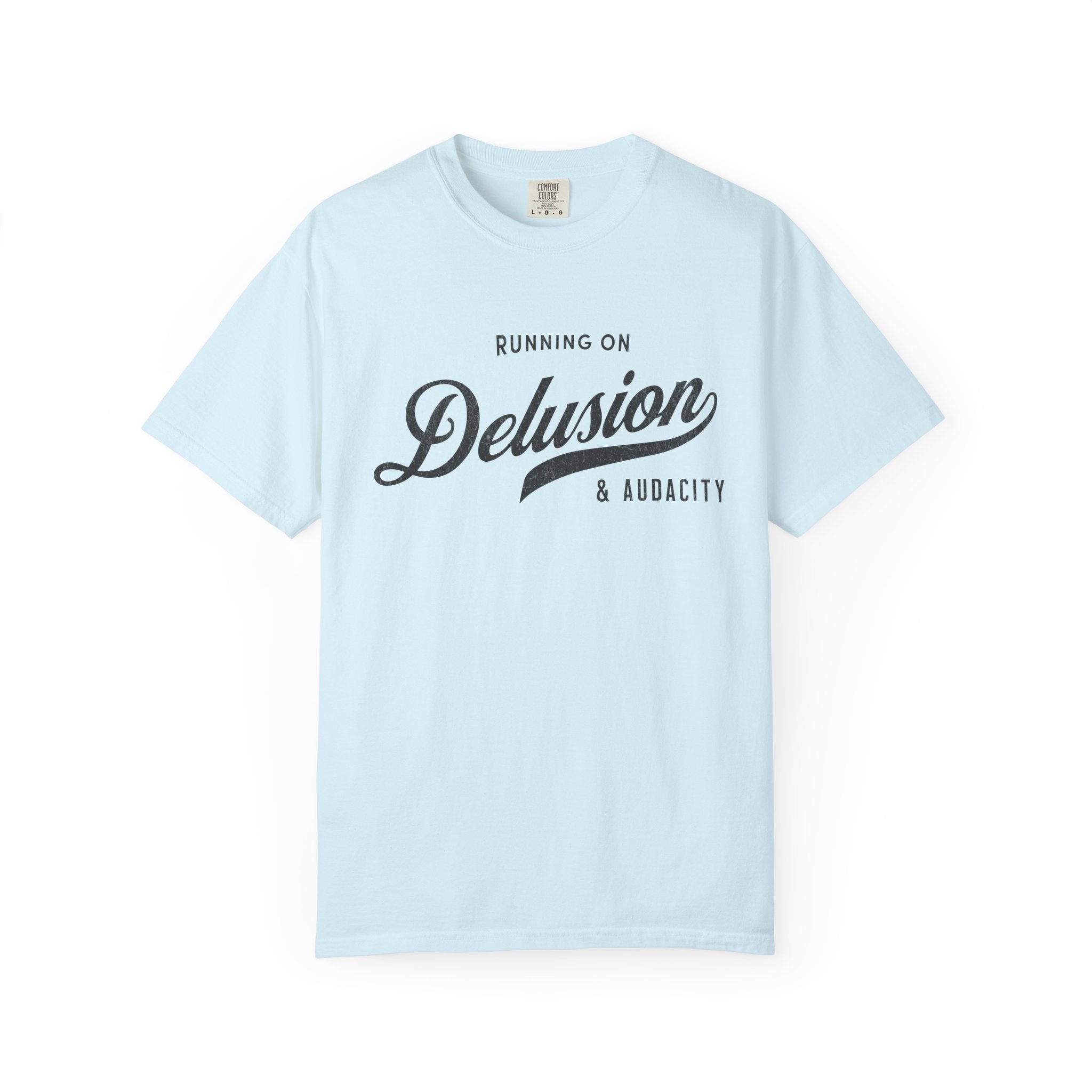 Fueled by Delusion & Audacity – Funny Entrepreneur T-Shirt | Explorer Edition