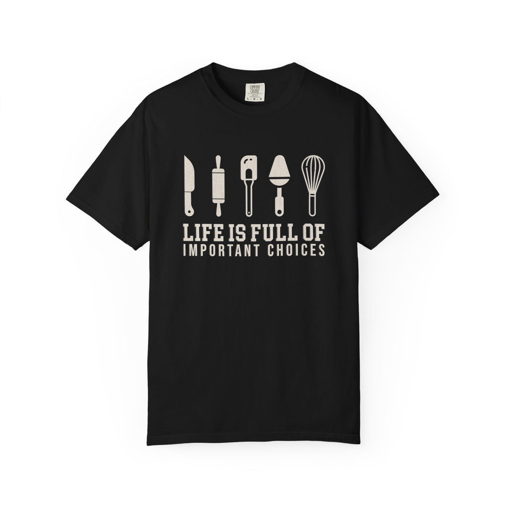 Life Is Full of Important Choices – Chef & Baker T-Shirt | Explorer Edition