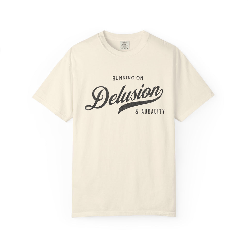 Fueled by Delusion & Audacity – Funny Entrepreneur T-Shirt | Explorer Edition