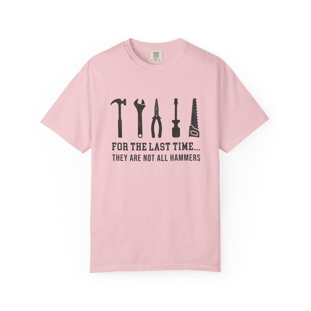 For the Last Time, They Are Not All Hammers – DIY Dad T-Shirt | Explorer Edition
