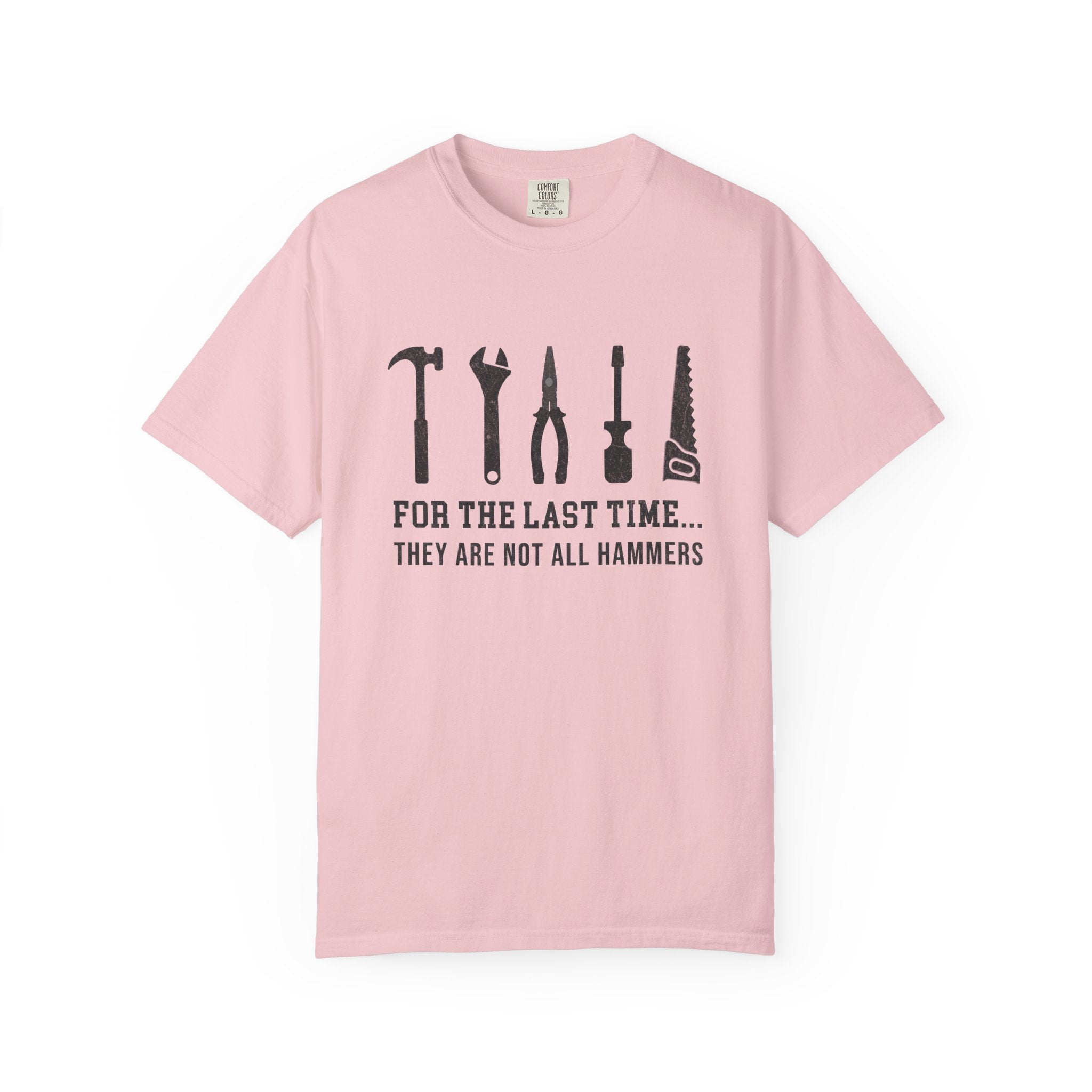 For the Last Time, They Are Not All Hammers – DIY Dad T-Shirt | Explorer Edition