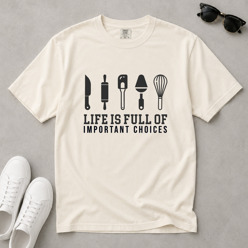 Life Is Full of Important Choices – Chef & Baker T-Shirt | Explorer Edition