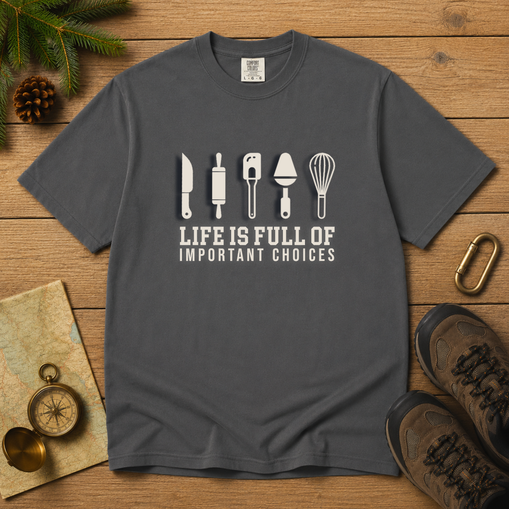 Life Is Full of Important Choices – Chef & Baker T-Shirt | Explorer Edition