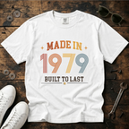 Made in 1979 – Birthday T-Shirt | Built to Last