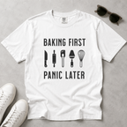 Baking First, Panic Later – Funny Baker T-Shirt | Explorer Edition